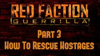 Red Faction Guerrilla - Part 3 - How To Rescue Hostages