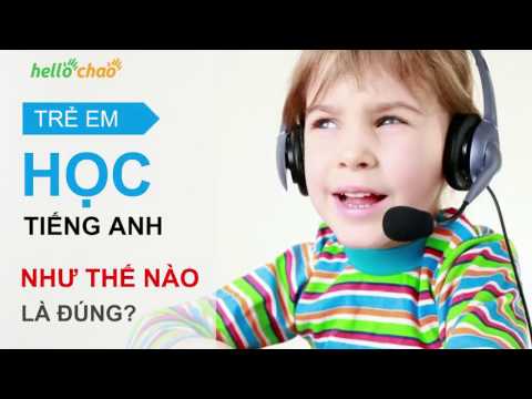 Trẻ em học tiếng anh như thế nào là đúng?