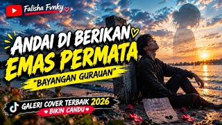 BAYANGAN GURAUAN ~ ANDAI DI BERIKAN EMAS PERMATA , COVER LAGU TERBAIK TIKTOK 2026 BIKIN CANDU BANGET