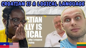 REACTION TO Croatian Really IS a Logical Language, But Why I Stopped Trying