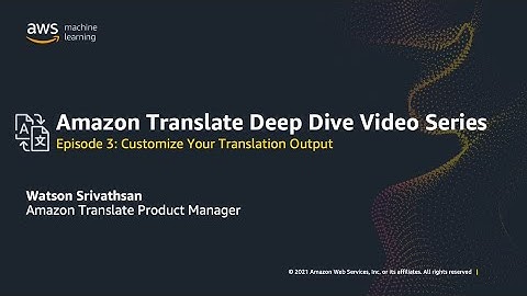 Episode 3: How to Customize your Translation Output with Amazon Translate | Amazon Web Services