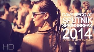 Dave Reco - Sputnik Spring Break 2014 (Official Aftermovie)