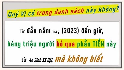 Hàng triệu người không biết, để KHAI lãnh TIỀN này từ An Sinh Xã Hội từ đầu năm 2023 đến giờ..