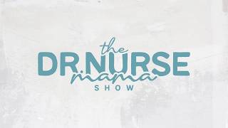 The Dr. Nurse Mama Show | with Dr. Jessica Peck , DNP