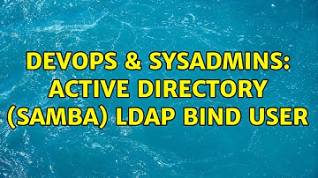 DevOps & SysAdmins: Active Directory (Samba) LDAP Bind User