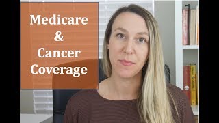 Cancer and Medicare Coverage - Does Medicare Cover Cancer Treatments?