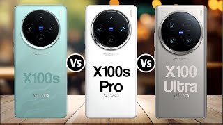 Vivo X100s Vs Vivo X100s Pro Vs Vivo X100 Ultra