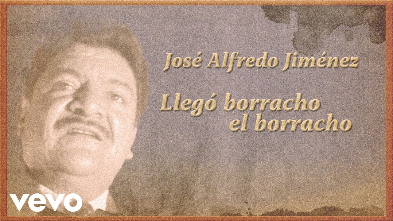 José Alfredo Jiménez Llegó Borracho el Borracho (Letra / Lyrics