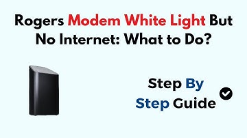 Rogers Modem White Light But No Internet: What to Do?