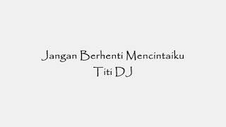 Download Lagu Titi DJ-Jangan Berhenti Mencintaiku