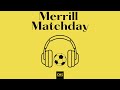 Merrill Matchday - Day 4 (The Production)