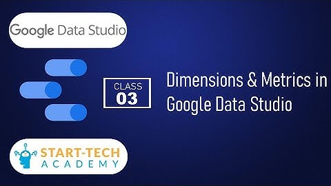 Dimensions and Metrics in Google Data Studio | Data Studio Basics