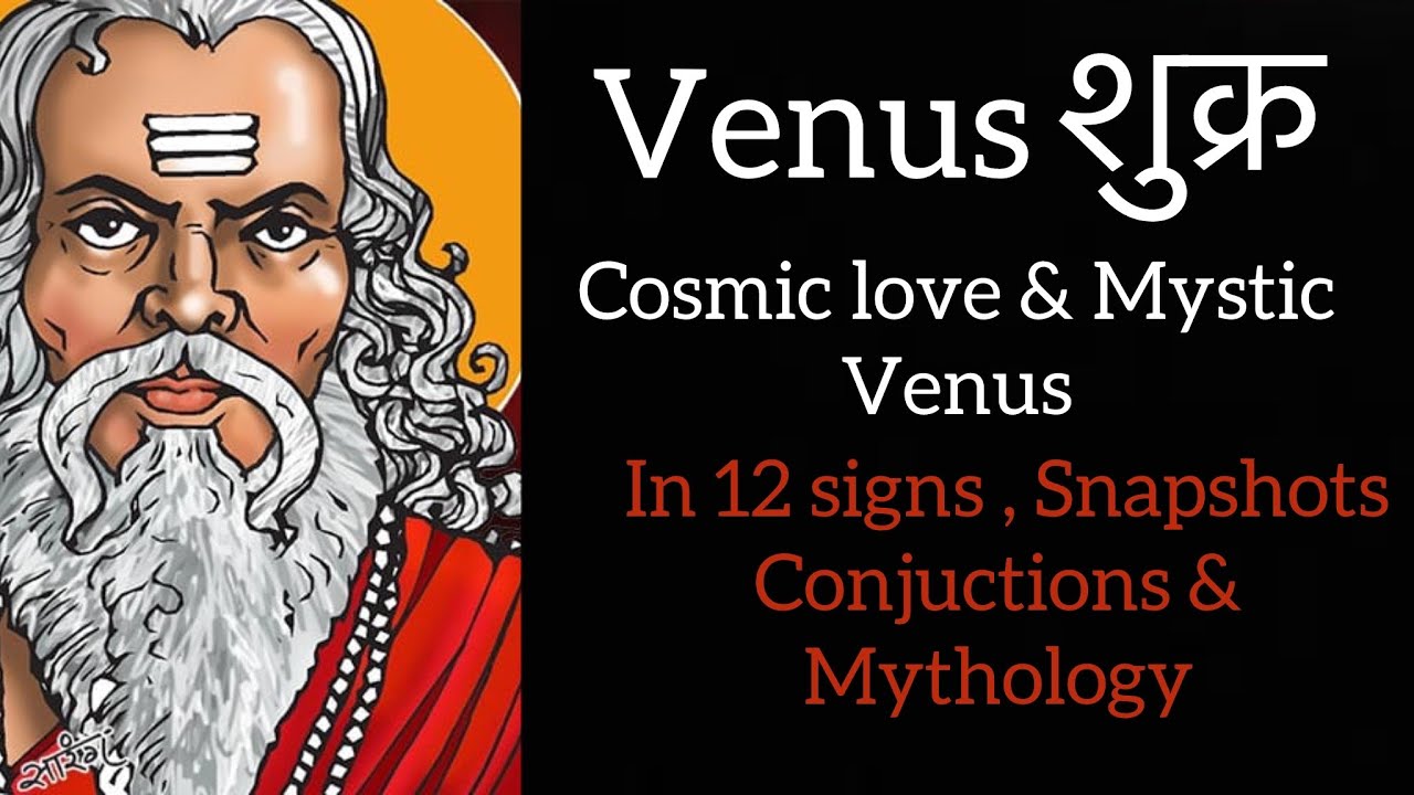 Cosmic, love, and Mystic Venus / Shukracharya Secrets of Love Beauty , Harmony , Betrayal / 12 signs