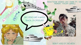 Reaction Video: Jay Park Ft. Vic Mensa Yacht Bonus Video of the week!