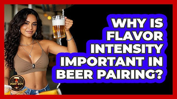 Why Is Flavor Intensity Important In Beer Pairing?