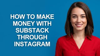 How to Make Money with Substack Through Instagram - AshleyHowTo