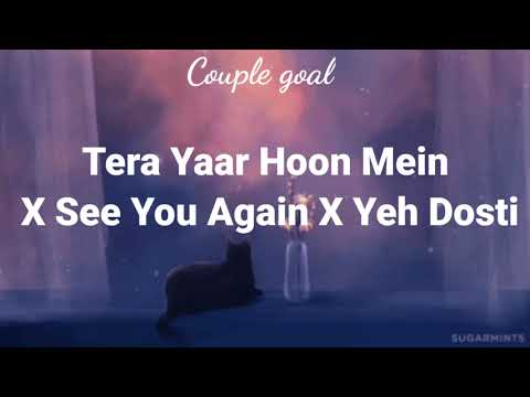 Tera Yaar Hoon Mein X See You Again X Yeh Dosti  Friendship Mashup 2020  Friendship Songs