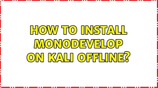 How to install monodevelop on kali offline?