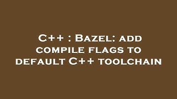 C++ : Bazel: add compile flags to default C++ toolchain