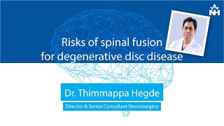Risks of spinal fusion for degenerative disc disease | Dr. Thimappa Hegde