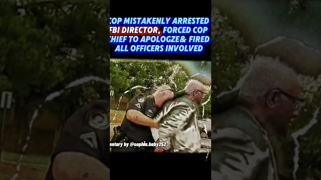 Cop Mistakenly Arrested Fbi Director Forced Cop Chief to Apologze and Fired All Officers Involved