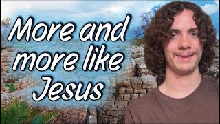 More and more like Jesus 