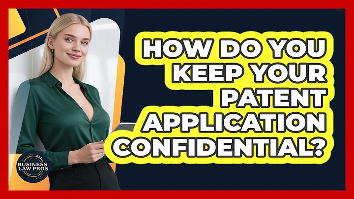How Do You Keep Your Patent Application Confidential? - Business Law Pros