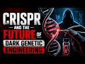 CRISPR and the Future of Dark Genetic Engineering (7 Minutes)