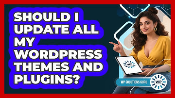 Should I Update All My WordPress Themes And Plugins? - WP Solutions Guru