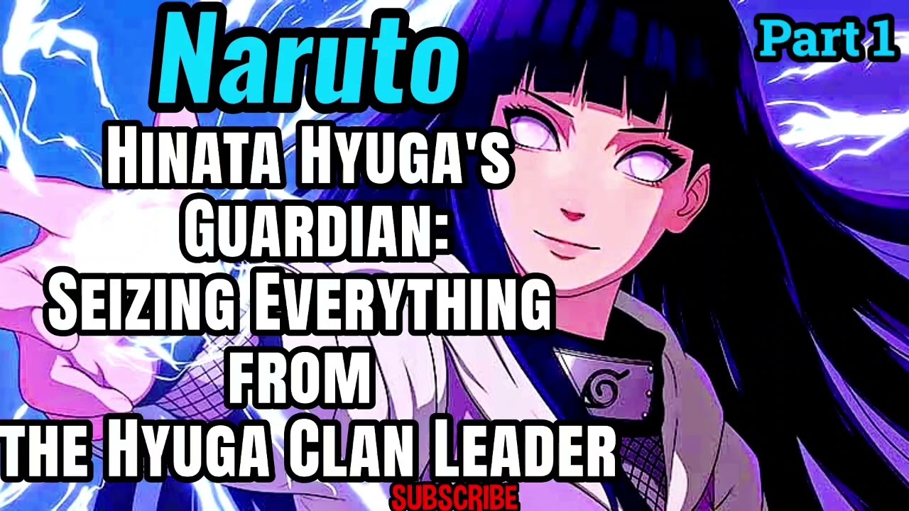 Naruto: Hinata Hyuga's Guardian: Seizing Everything from the Hyuga Clan Leader! | Part 1