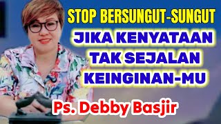 PS. DEBBY BASJIR, ⭕ JIKA KENYATAAN TAK SESUAI HARAPAN, APA PENYEBABNYA,..⁉️KHOTBAH KRISTEN