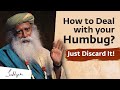 How to Deal with your Humbug? Just Discard It! | Sadhguru