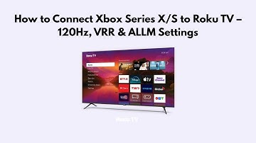 How to Connect Xbox Series X/S to Roku TV – 120Hz, VRR & ALLM Settings