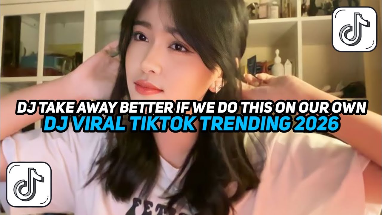 DJ TAKE AWAY BETTER IF WE DO THIS ON OUR OWN - VIRAL TIKTOK TERBARU 2026🎵