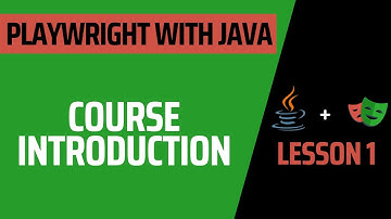Lesson 1: Course Introduction - Complete Course for Playwright with Java