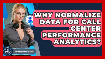 Why Normalize Data For Call Center Performance Analytics? - Call Center Pro Strategies