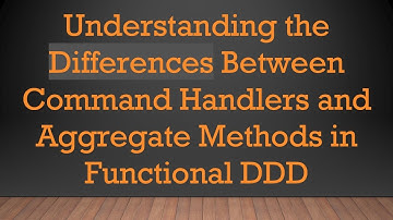 Understanding the Differences Between Command Handlers and Aggregate Methods in Functional DDD