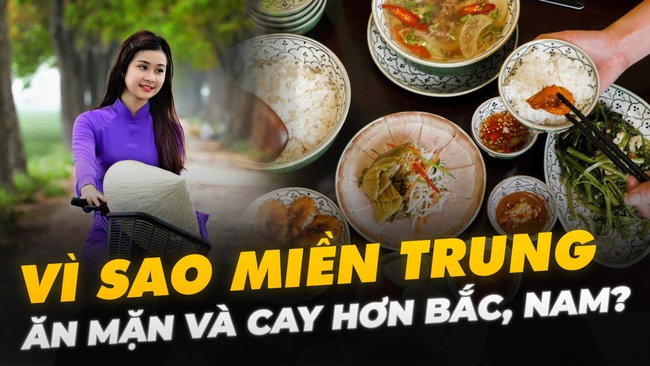 VÌ SAO MIỀN TRUNG ĂN MẶN VÀ CAY HƠN BẮC, NAM?