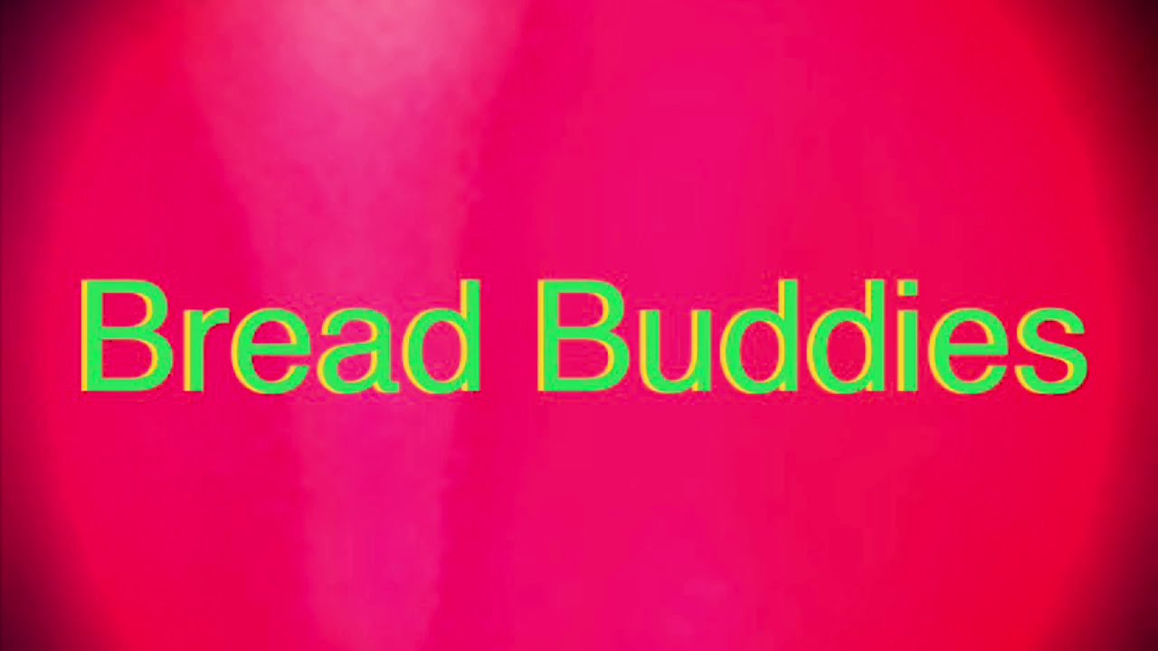 Bread Buddies - YouTube