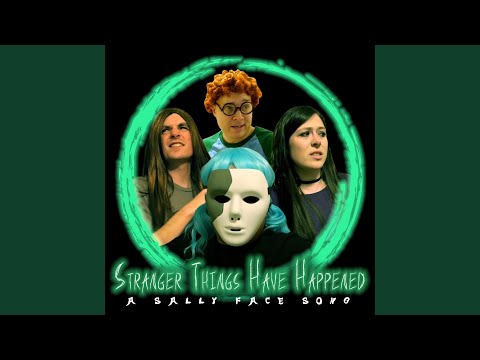 Stranger Things Have Happened: A Sally Face Song (feat. Justin la Torre & David King)