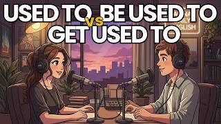 USED TO vs BE USED TO vs GET USED TO -- The Three Forms Every Learner Confuses | Real English