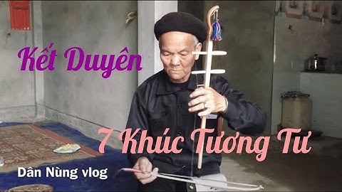 Kéo Đàn Nhị 7 Bài Nhị Cưới :(  Musical instruments 2 strings of the nation | Dân Nùng vlog |