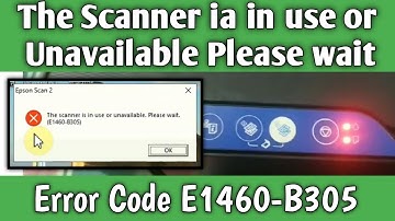 The Scaner is in use or unavailable. please wait E1460-B305 Epson printer Scaner not working