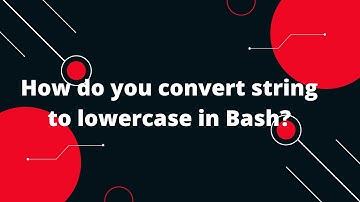 Bash Scripting Tutorial #7 How to convert a string to lower case in Bash