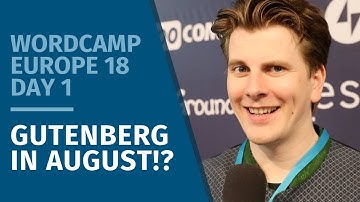 GUTENBERG IN AUGUST?! - WCEU 2018 | Day 1