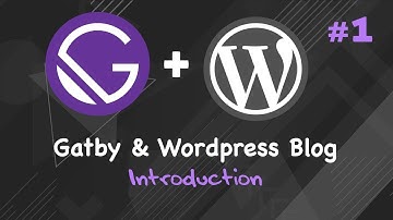 #1 Create a Blog with Gatsby and Wordpress Project Introduction