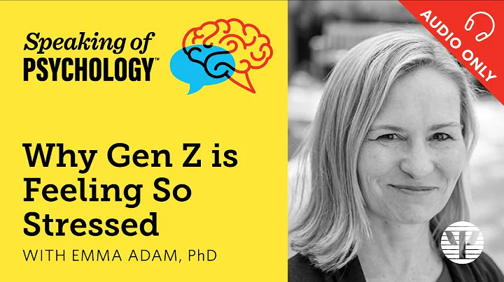 Why Gen Z is feeling so stressed, with Emma Adam, PhD | Speaking of Psychology