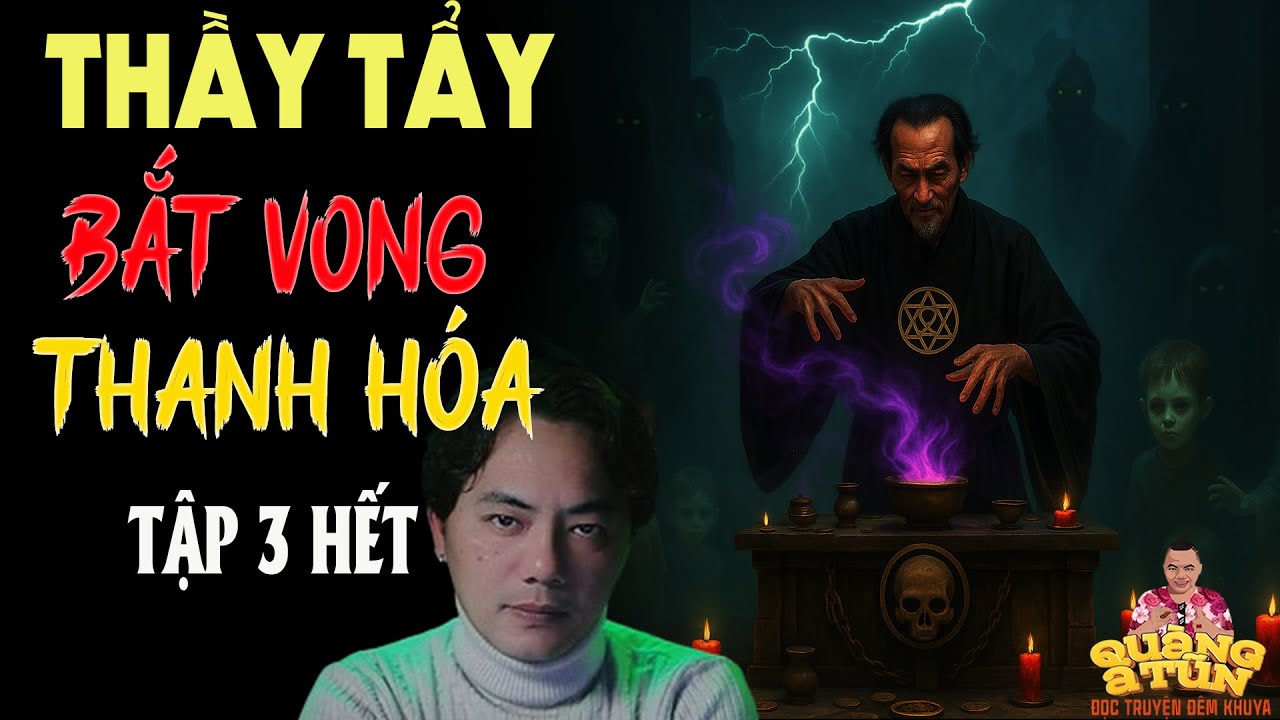 TRUYỆN QUÀNG A TŨN 2025 : THẦY TẨY BẮT VONG THANH HÓA TẬP 3 KẾT | TRUYỆN ĐÊM KHUYA HAY