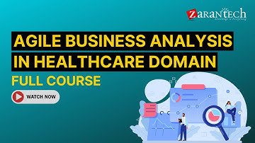 Agile Business Analysis in Healthcare Domain Full Course | ZaranTech