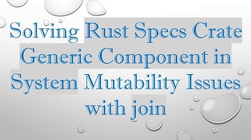 Solving Rust Specs Crate Generic Component in System Mutability Issues with join